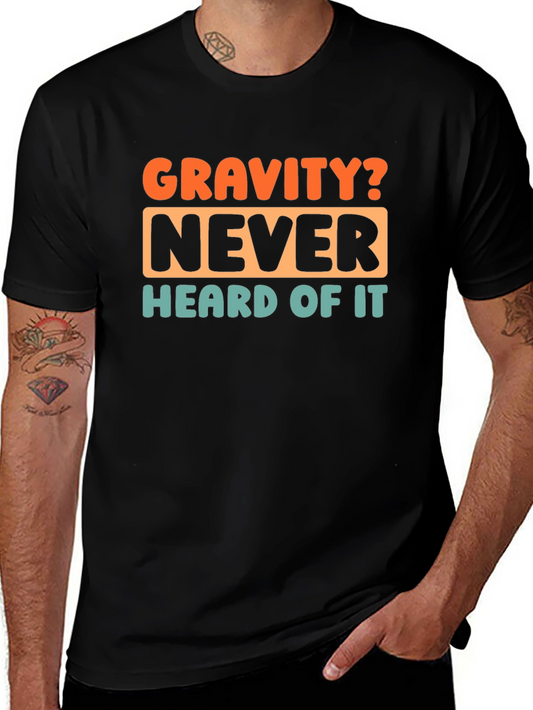 Gravity? Never Heard of It! Graphic T-Shirt