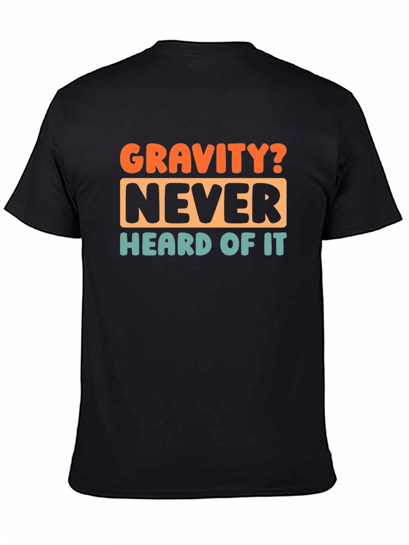 Gravity? Never Heard of It! Graphic T-Shirt