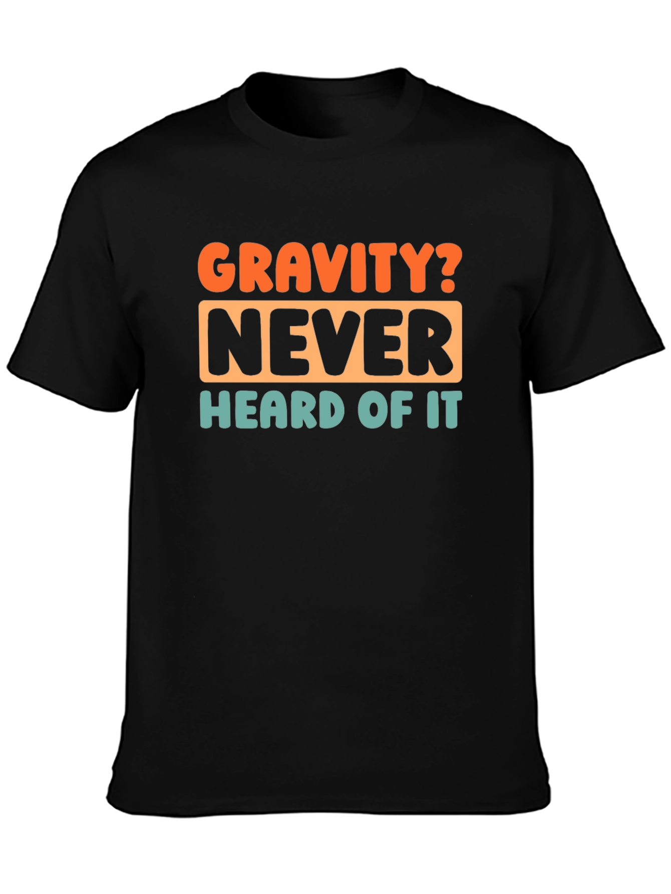 Gravity? Never Heard of It! Graphic T-Shirt
