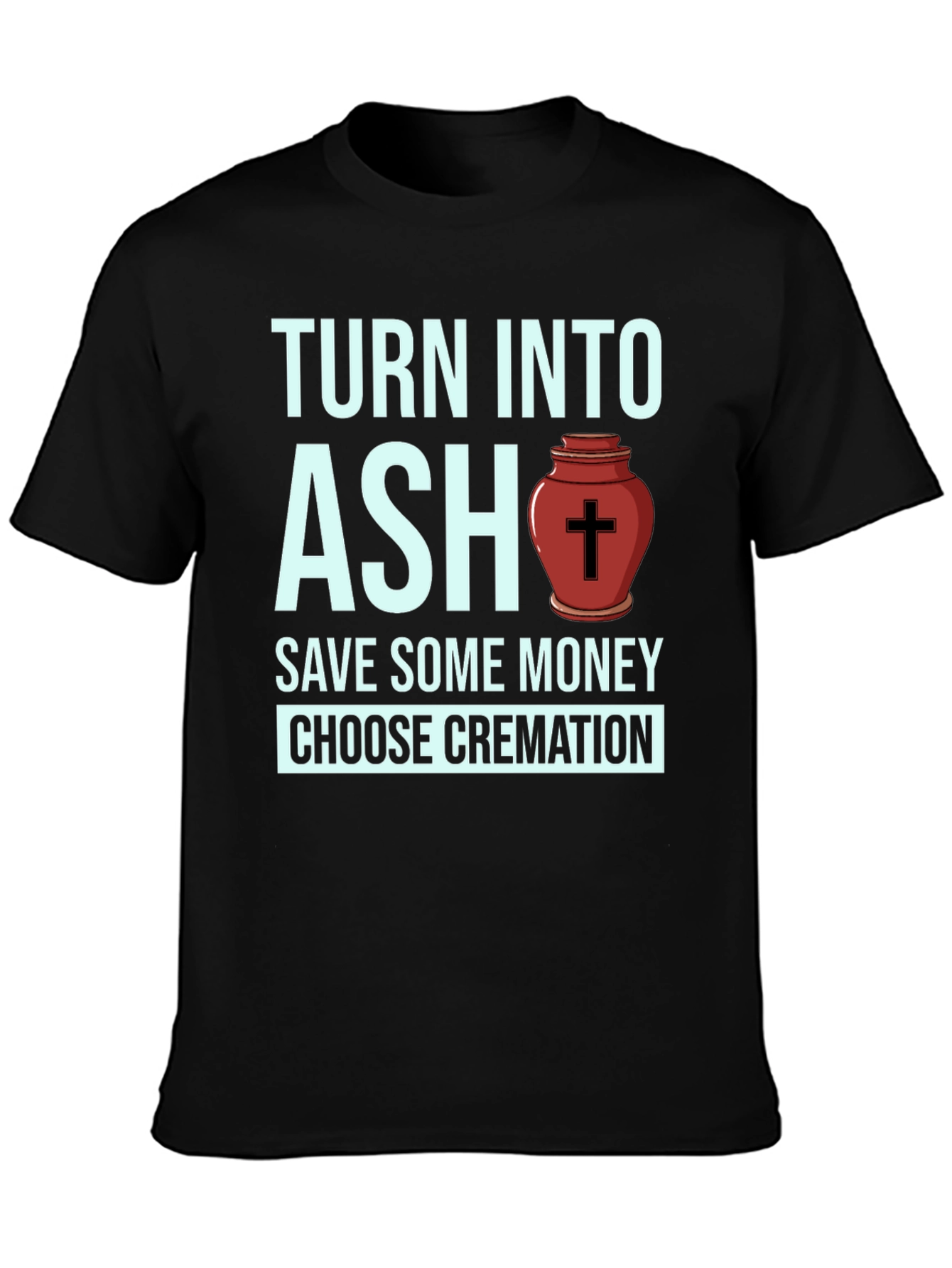 Turn Into Ash Cremation T-Shirt