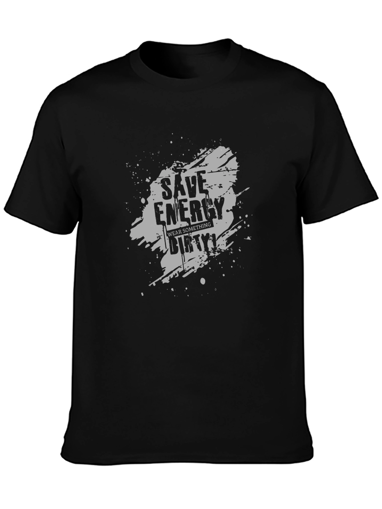 Save Energy Wear Dirty T-Shirt
