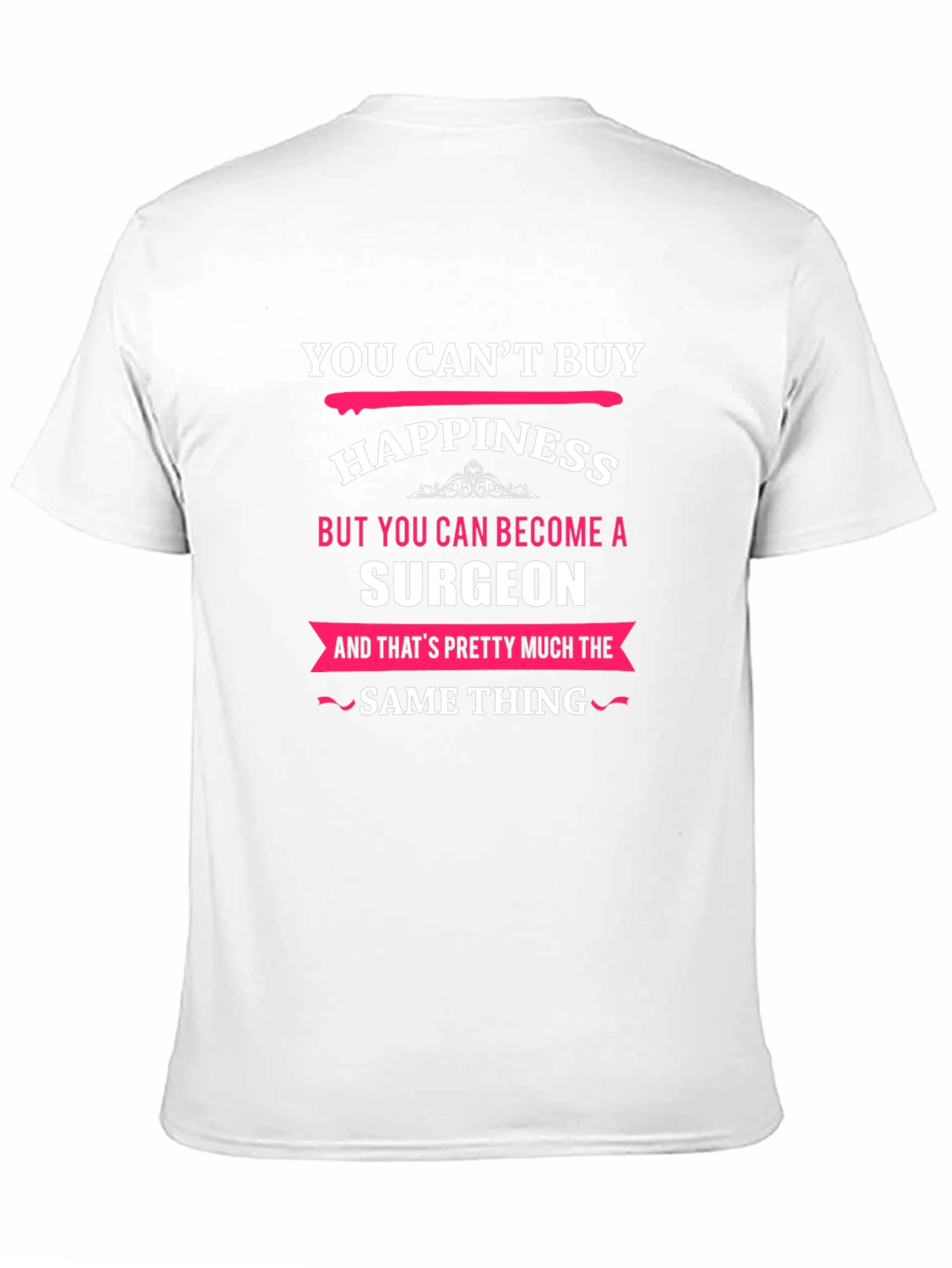 You Cant Buy Happiness Surgeon T-Shirt
