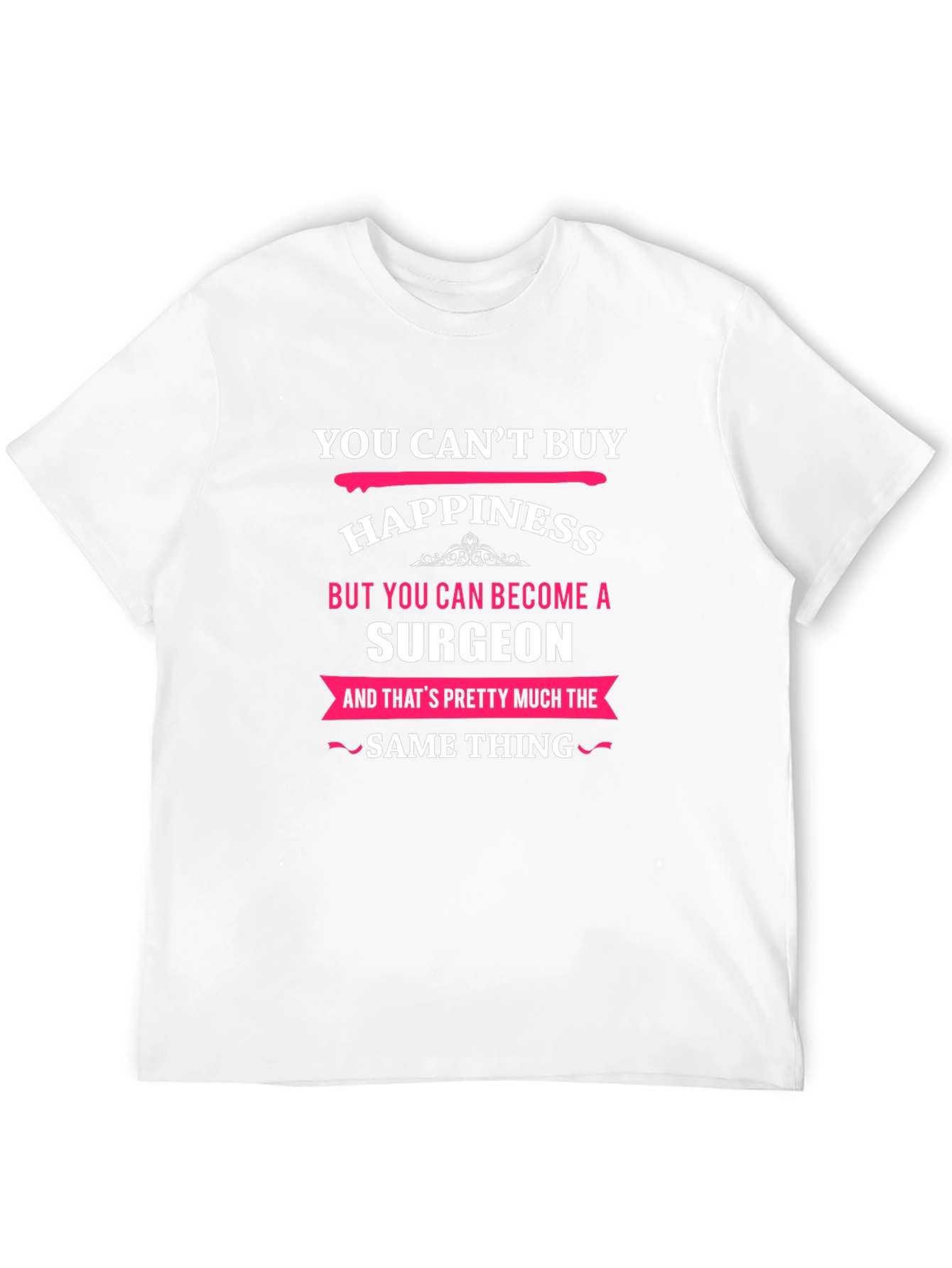 You Cant Buy Happiness Surgeon T-Shirt