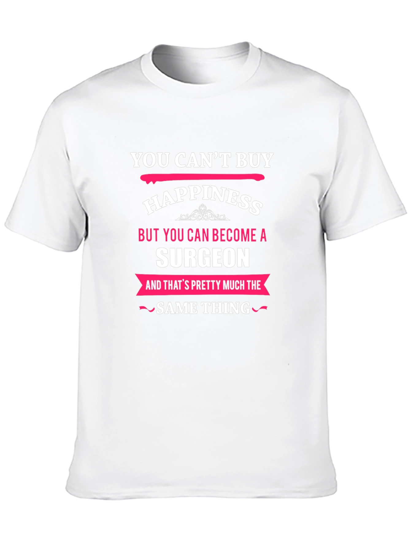 You Cant Buy Happiness Surgeon T-Shirt