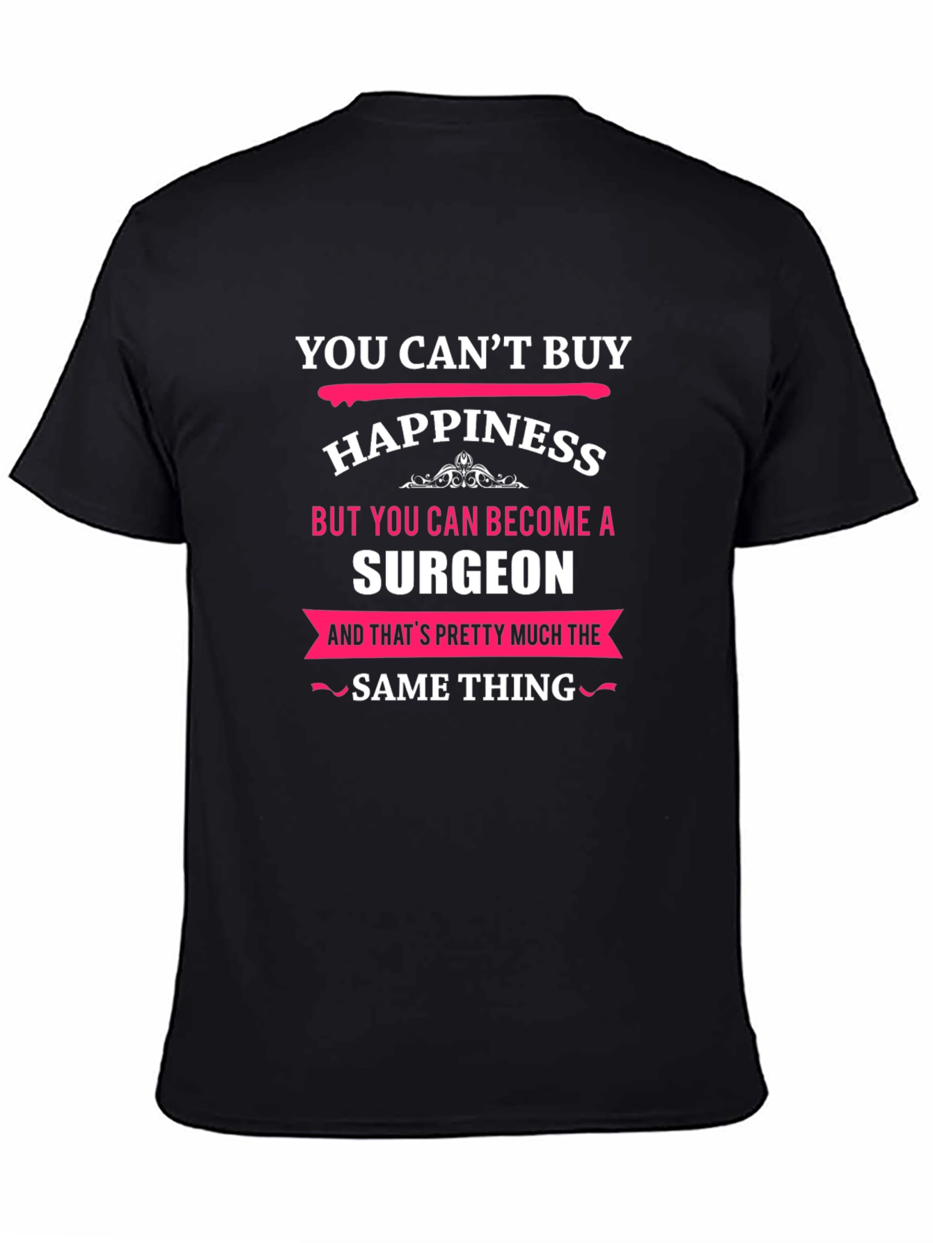 You Cant Buy Happiness Surgeon T-Shirt
