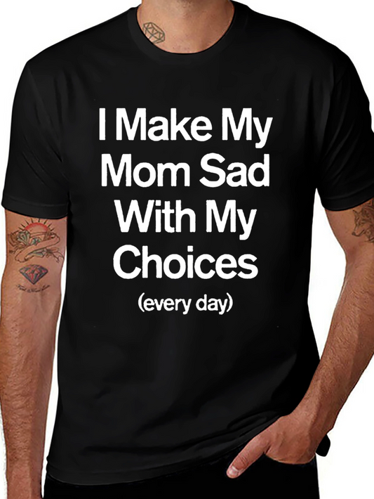 I Make My Mom Sad Funny T-Shirt