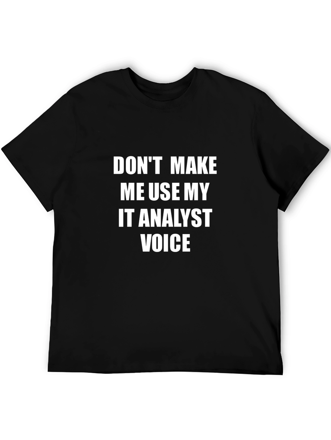IT Analyst Voice T-Shirt - Funny Tech Geek Tee