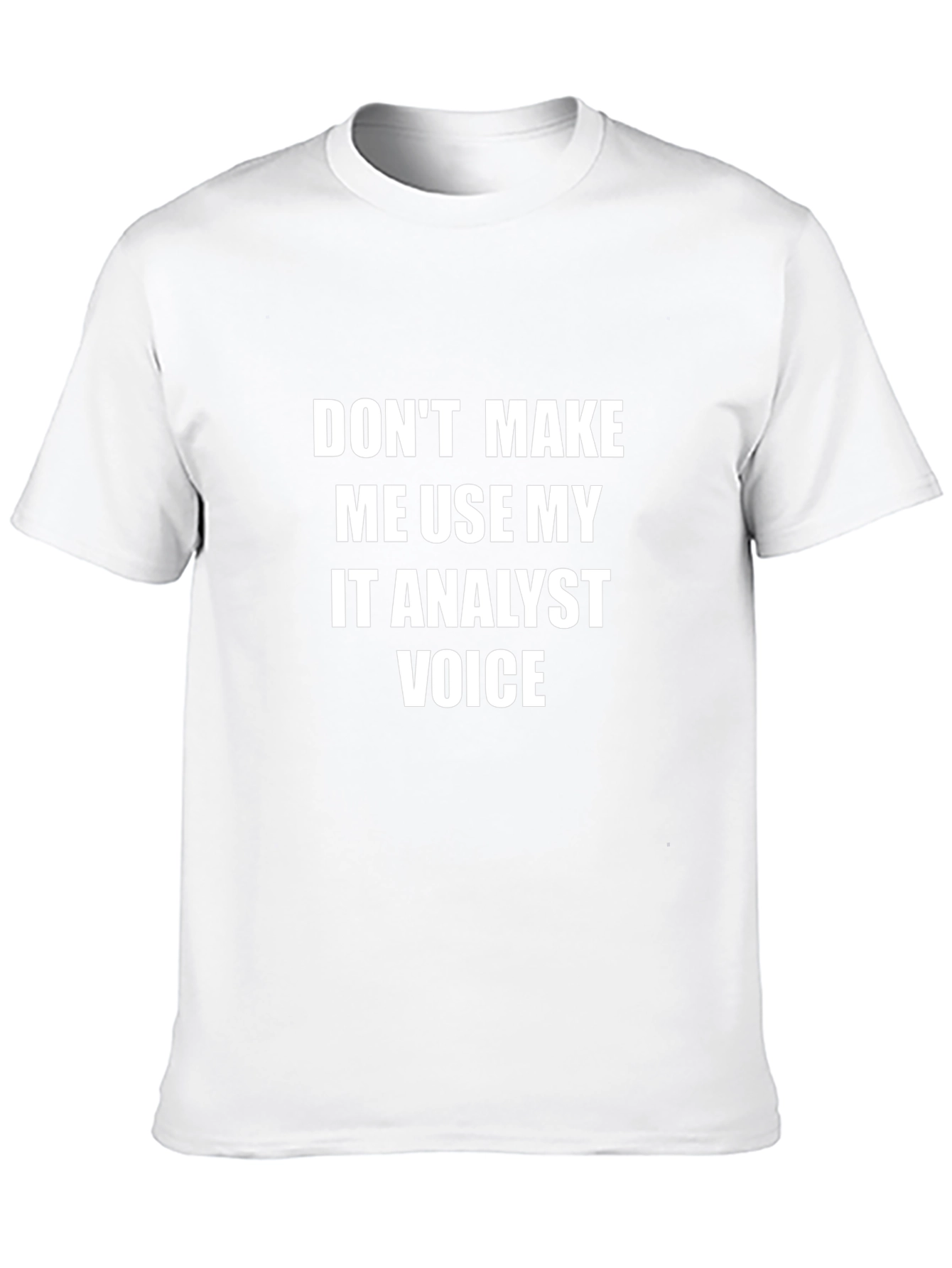 IT Analyst Voice T-Shirt - Funny Tech Geek Tee
