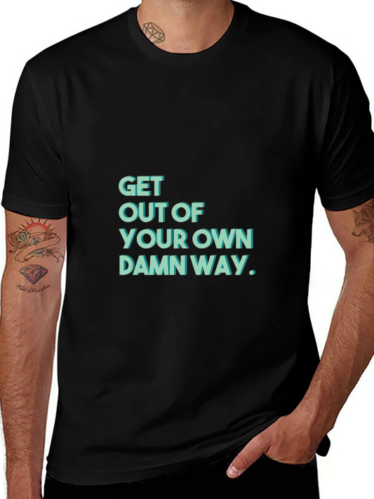 Get Out Of Your Own Damn Way T-Shirt
