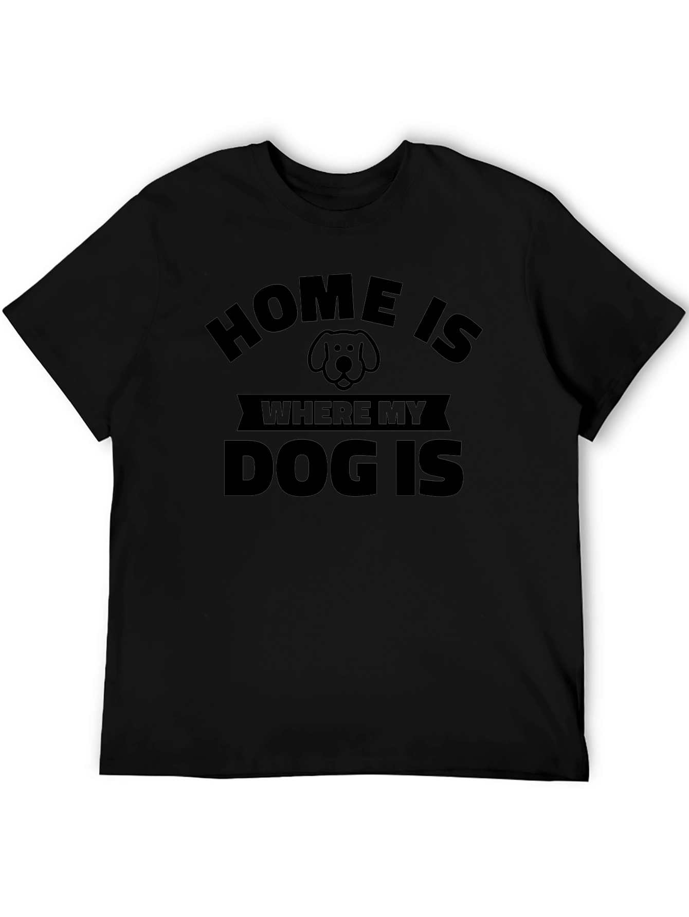 Home Is Where My Dog Is - Unisex T-Shirt
