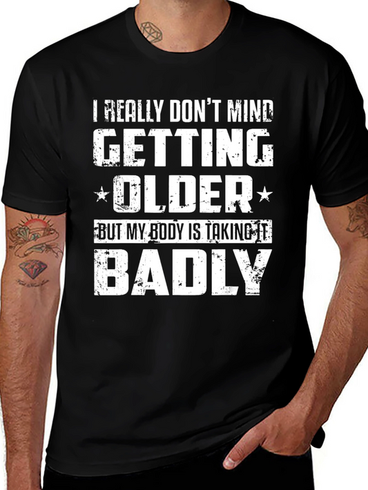 Funny Getting Older T-Shirt - My Body Is Taking It Badly