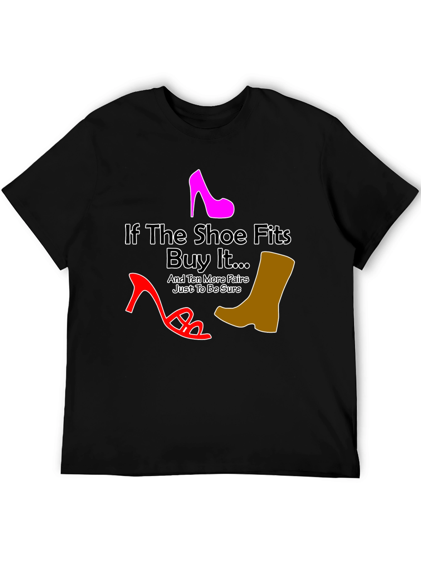 If the Shoe Fits Funny T-Shirt