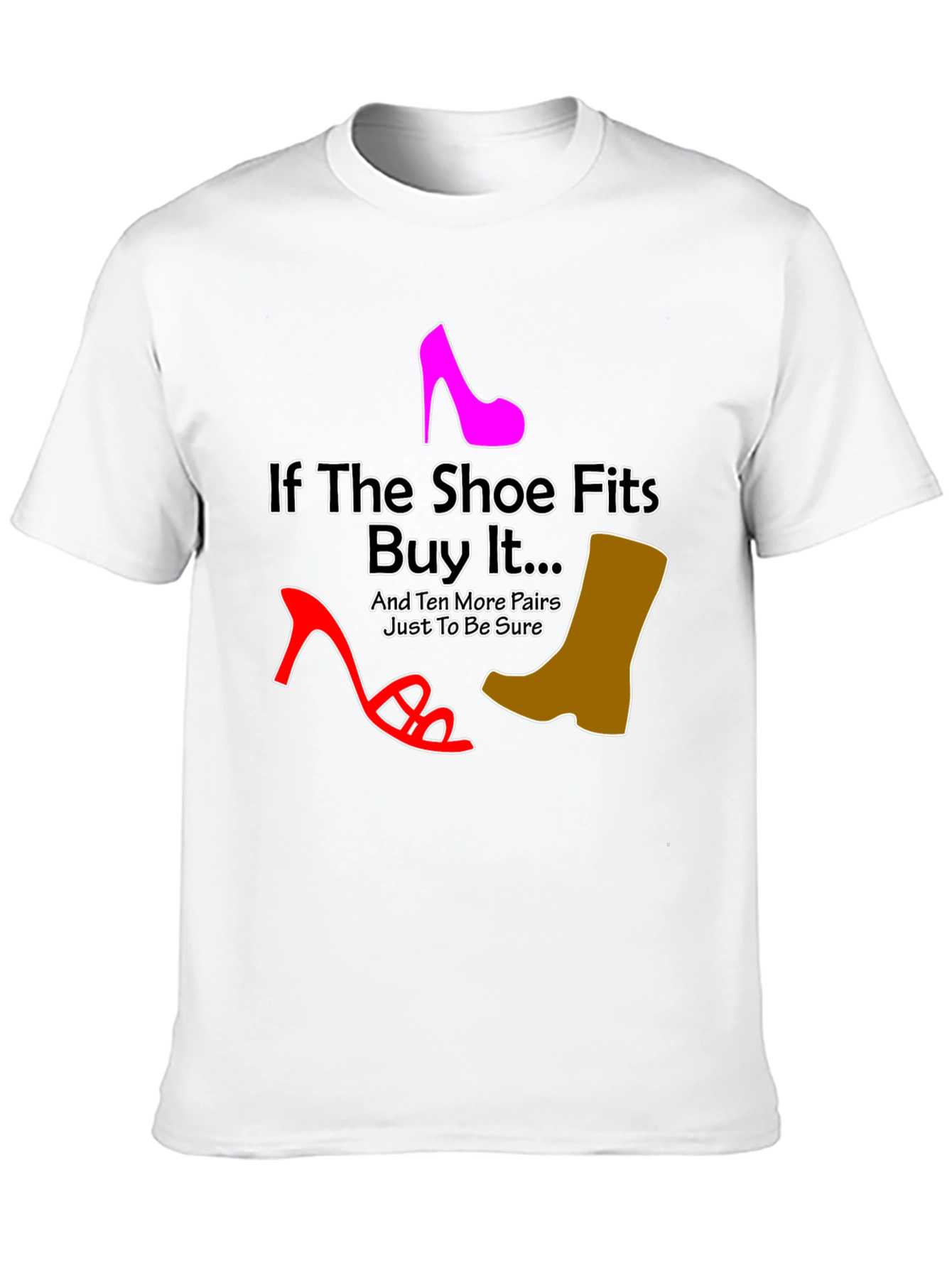 If the Shoe Fits Funny T-Shirt