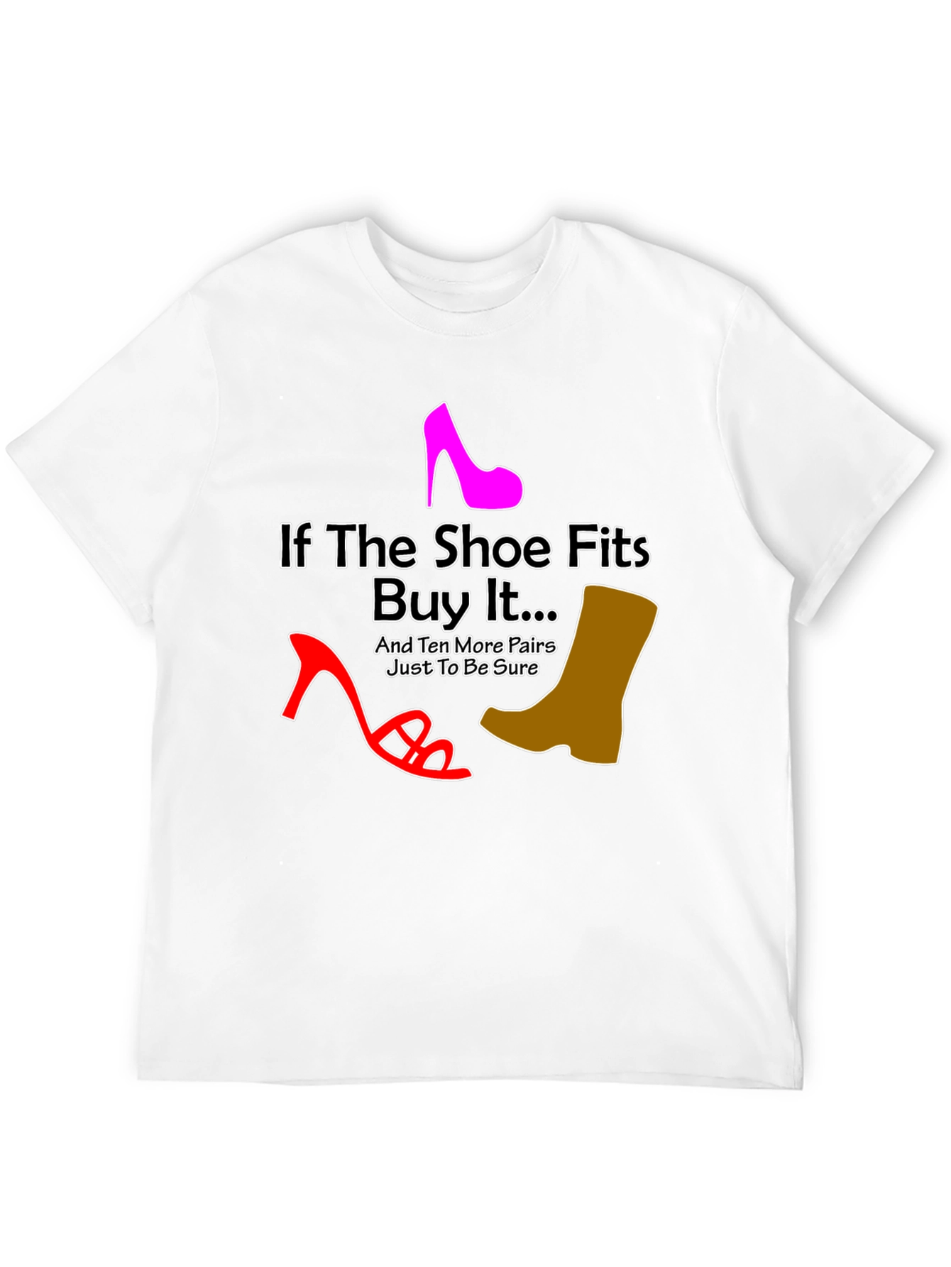 If the Shoe Fits Funny T-Shirt