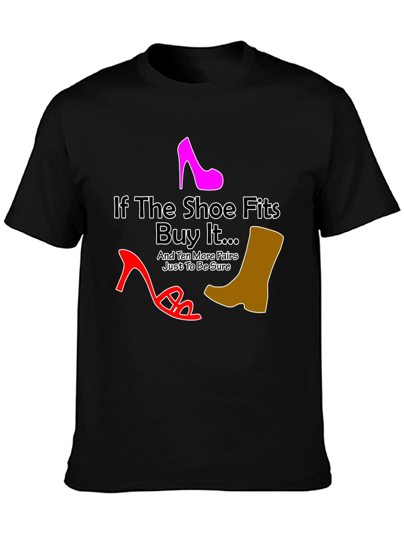If the Shoe Fits Funny T-Shirt