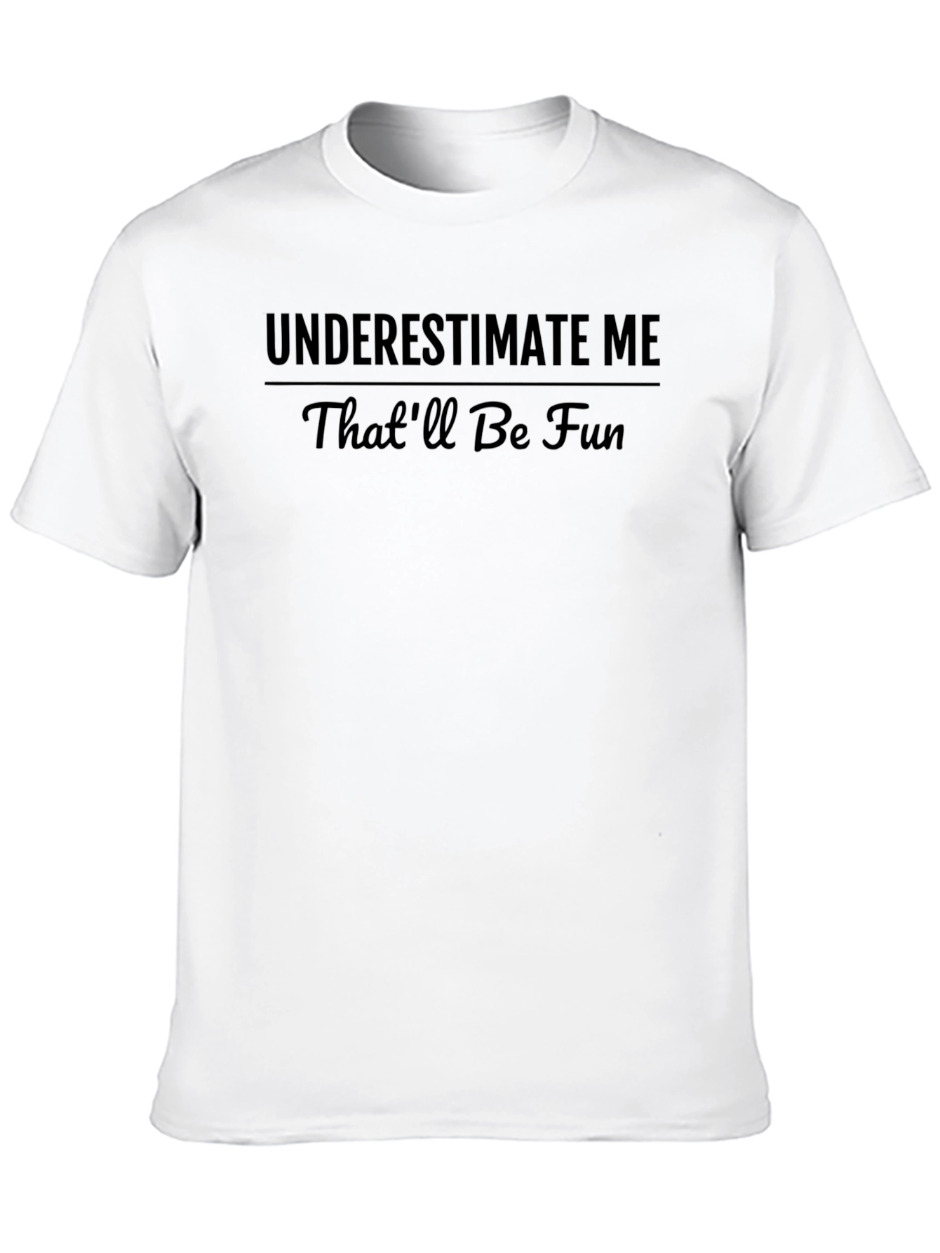 Underestimate Me Funny Graphic T-Shirt