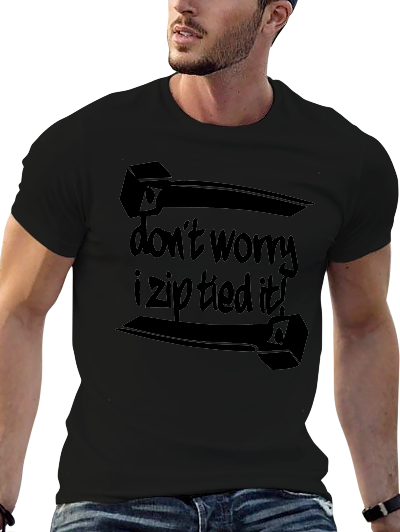 Dont Worry I Zip Tied It! Black T-Shirt