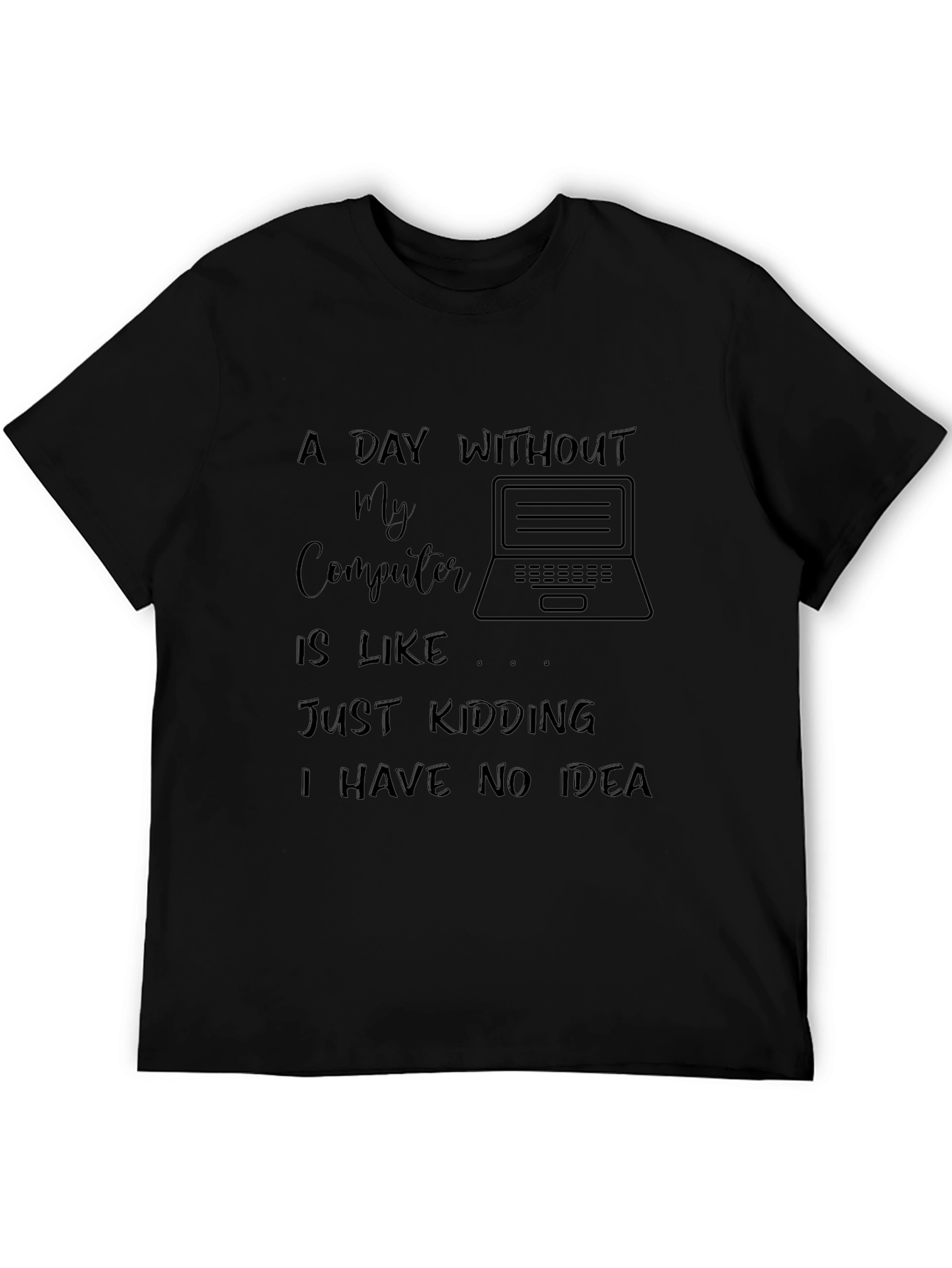 Funny Computer T-Shirt - A Day Without My Computer