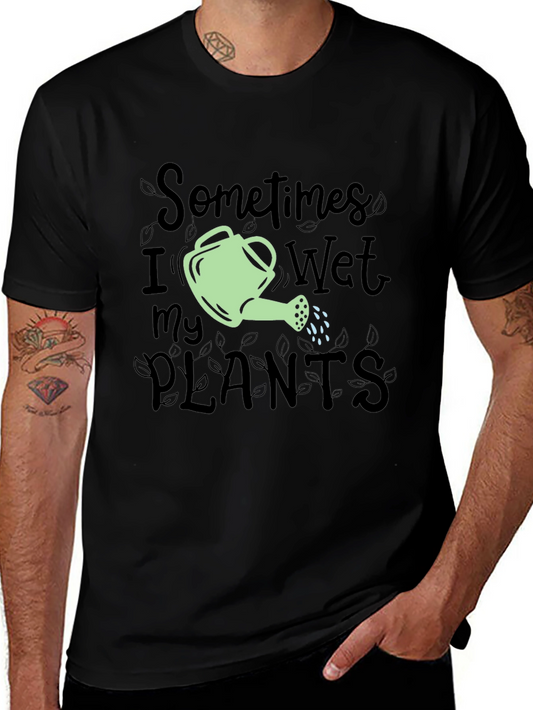 Sometimes I Wet My Plants Funny Gardening T-Shirt