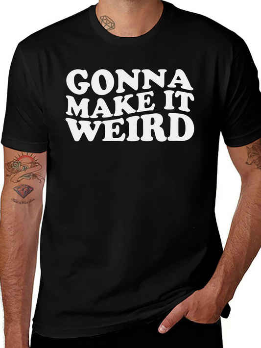 Gonna Make It Weird Black Graphic Tee