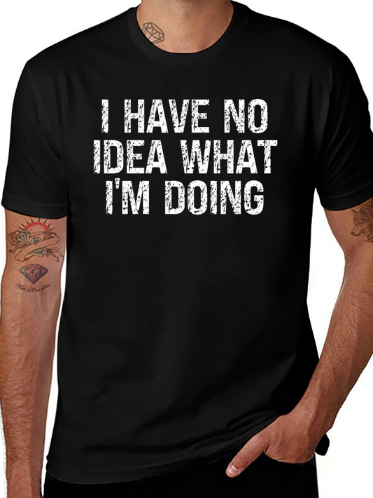 Funny Graphic Tee - I Have No Idea What Im Doing
