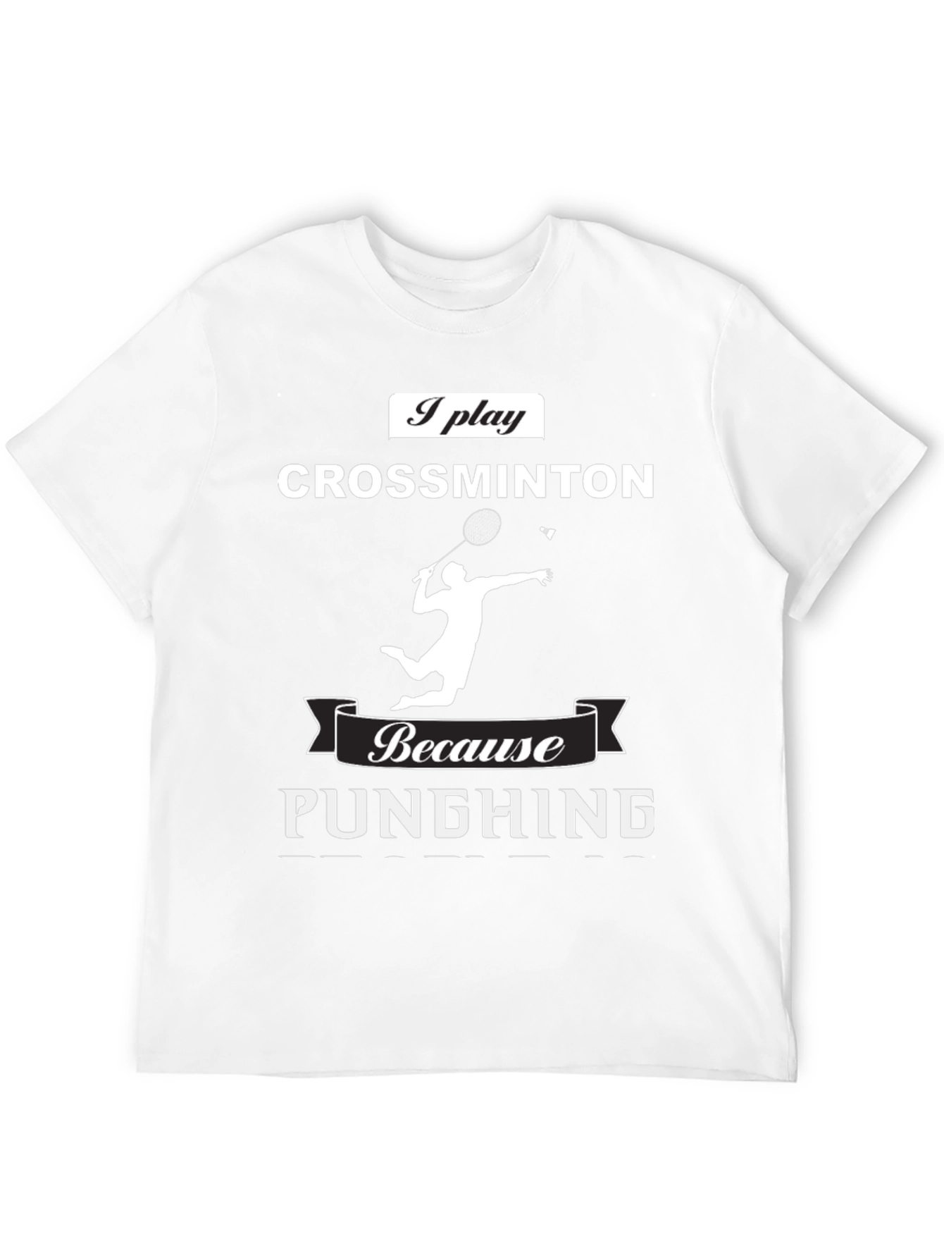 Crossminton T-Shirt: Play Because Punching
