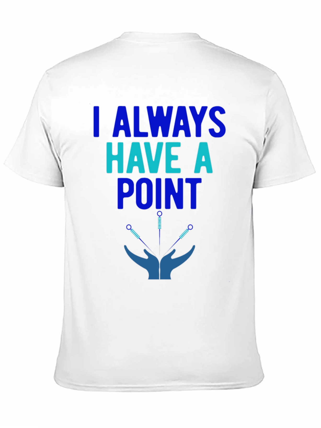 Acupuncture T-Shirt: I Always Have a Point