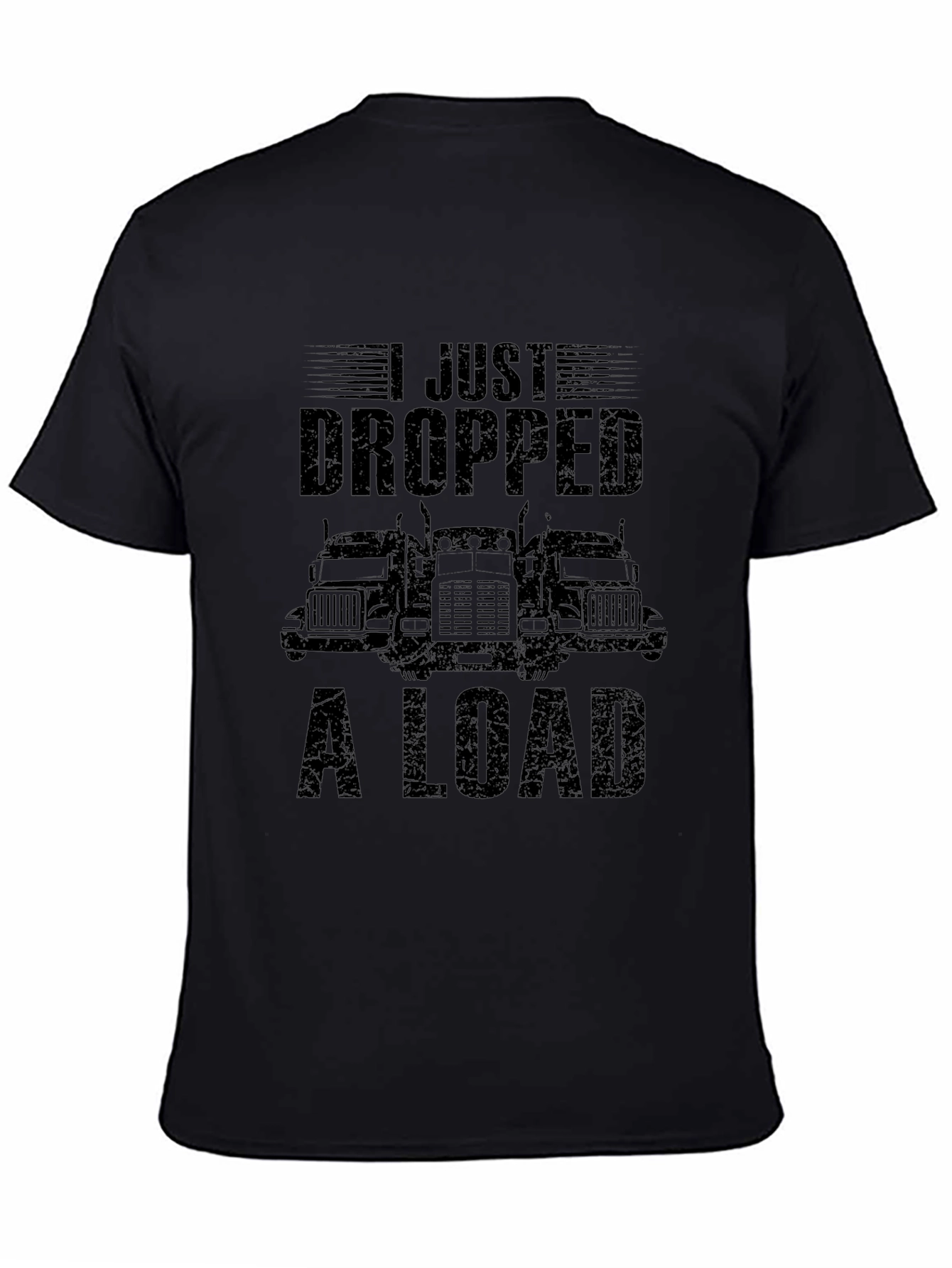 I Just Dropped A Load Trucker T-Shirt
