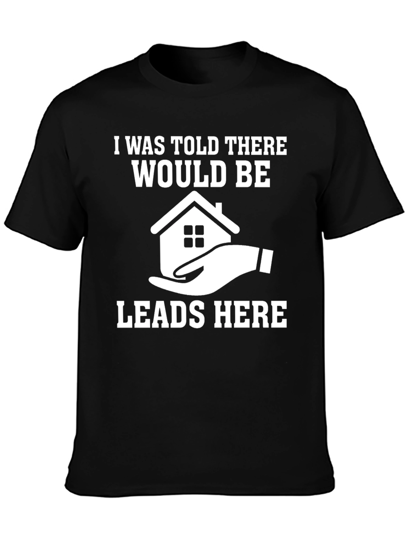 Real Estate Leads T-Shirt - Funny Realtor Gift
