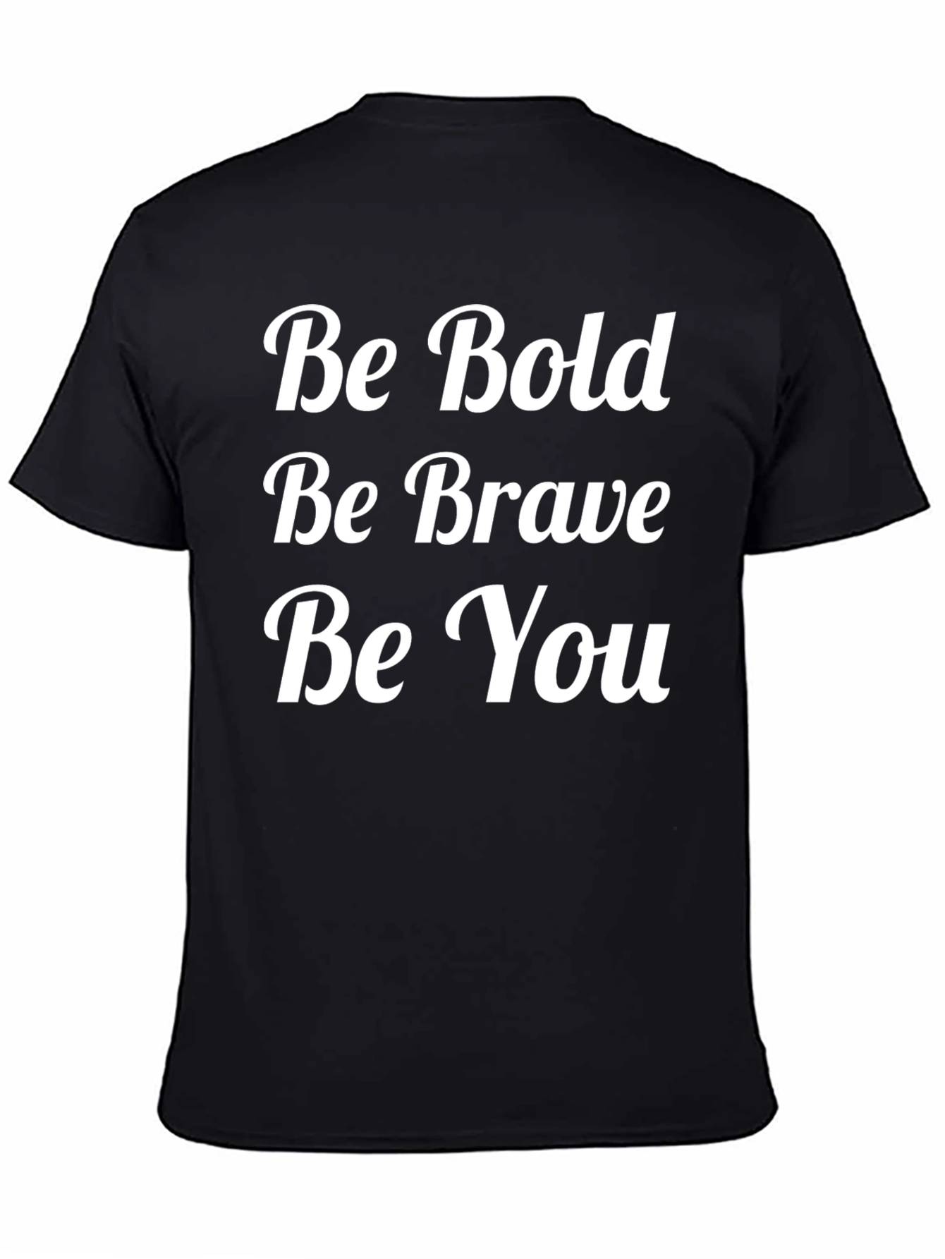 Be Bold Be Brave Be You T-Shirt