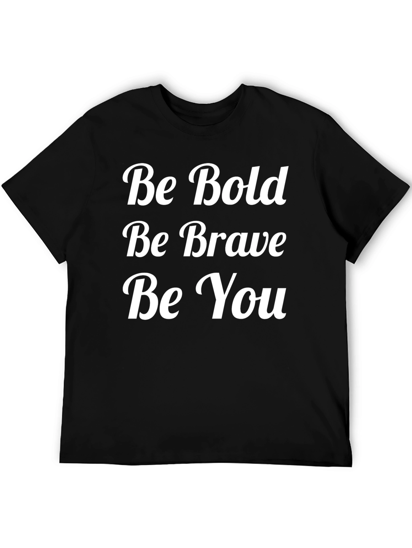 Be Bold Be Brave Be You T-Shirt