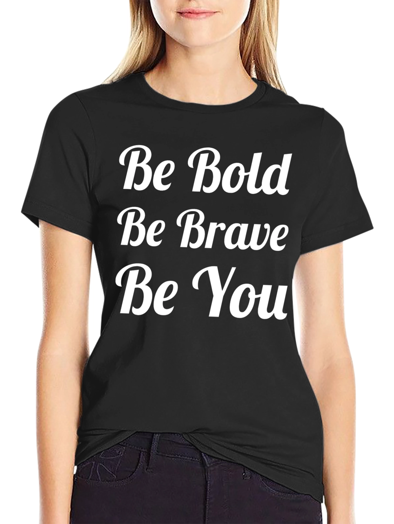 Be Bold Be Brave Be You T-Shirt