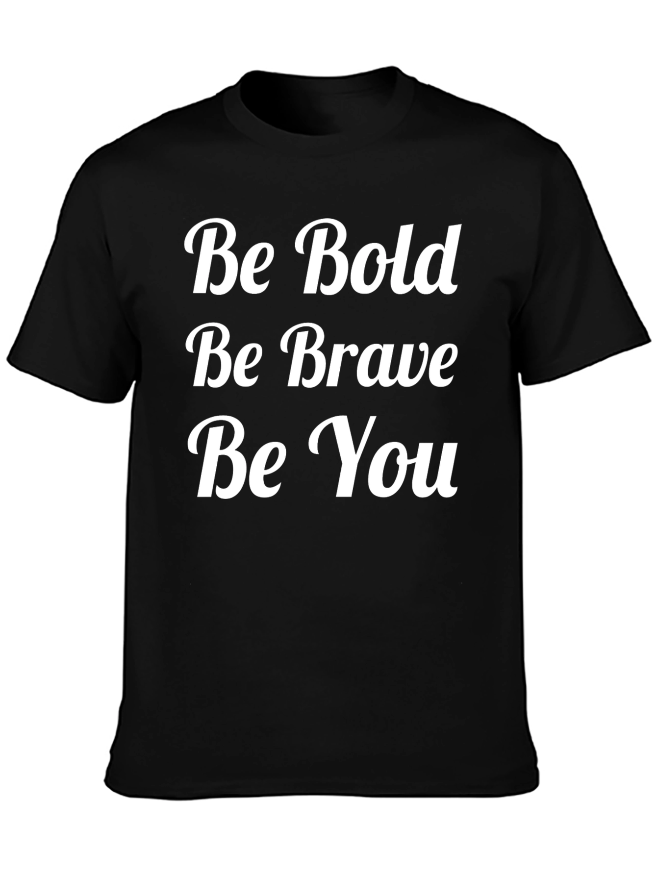 Be Bold Be Brave Be You T-Shirt