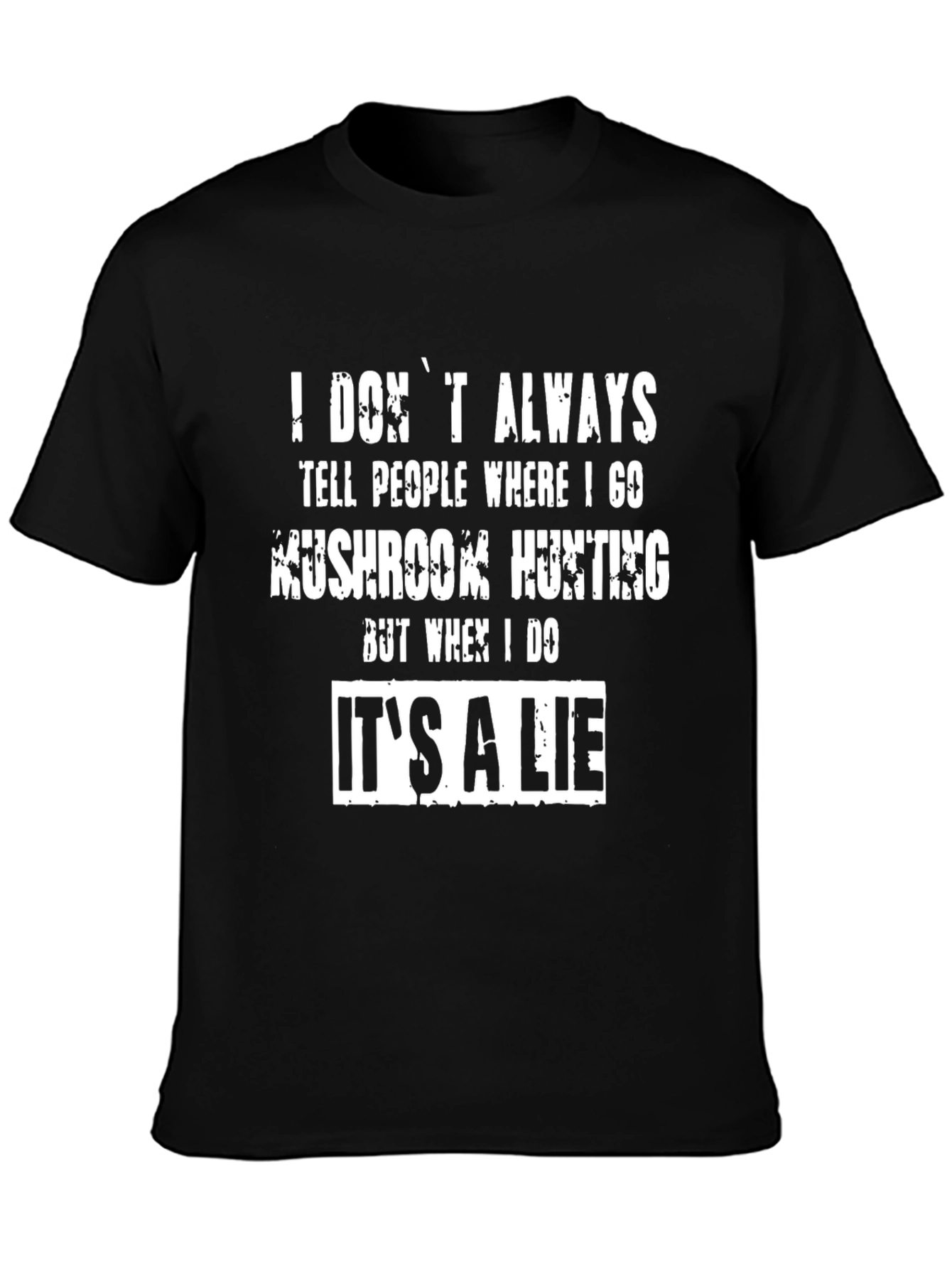 Funny Mushroom Hunting T-Shirt - Its a Lie