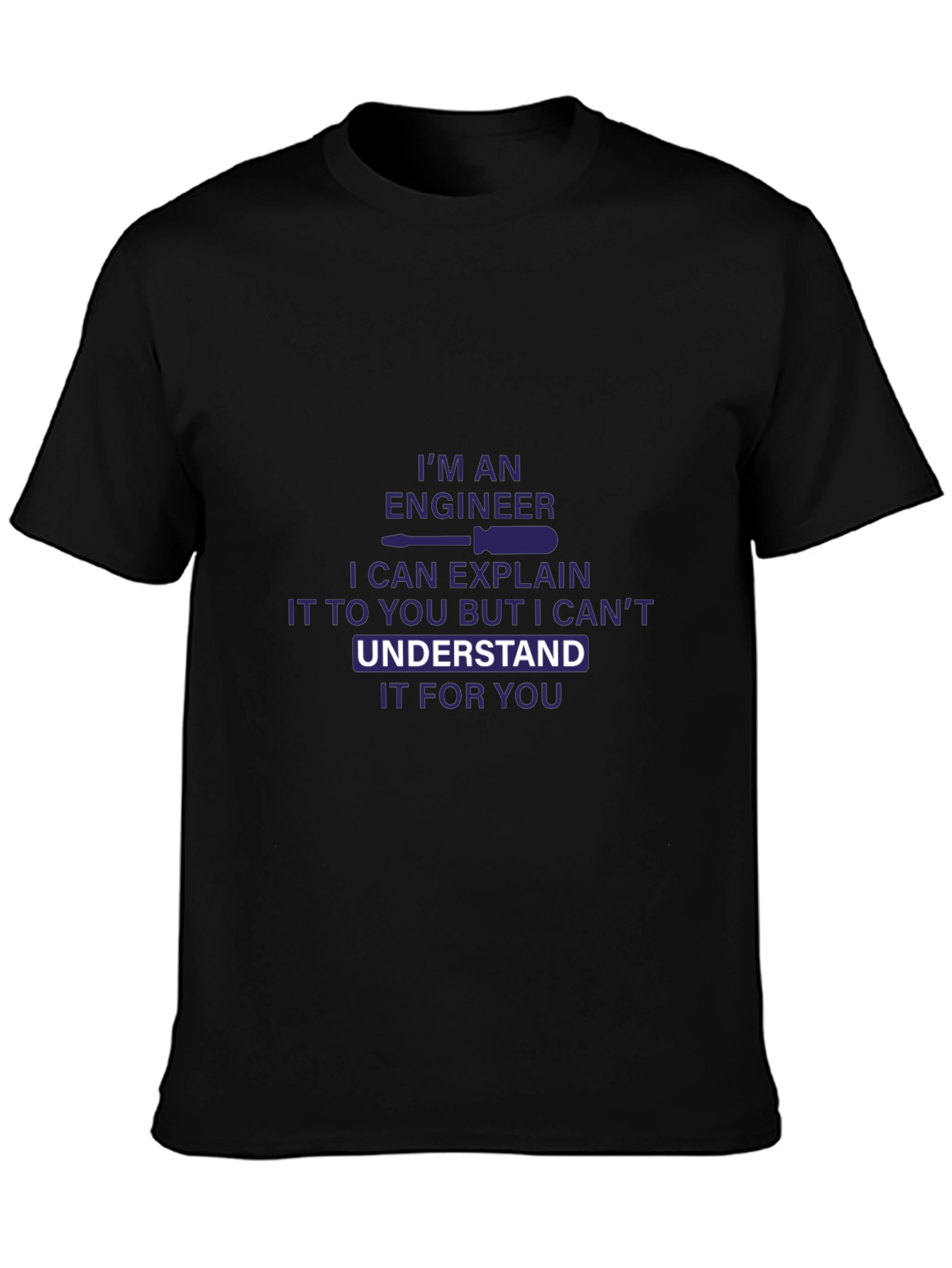 Engineer T-Shirt - I Can Explain But Cant Understand