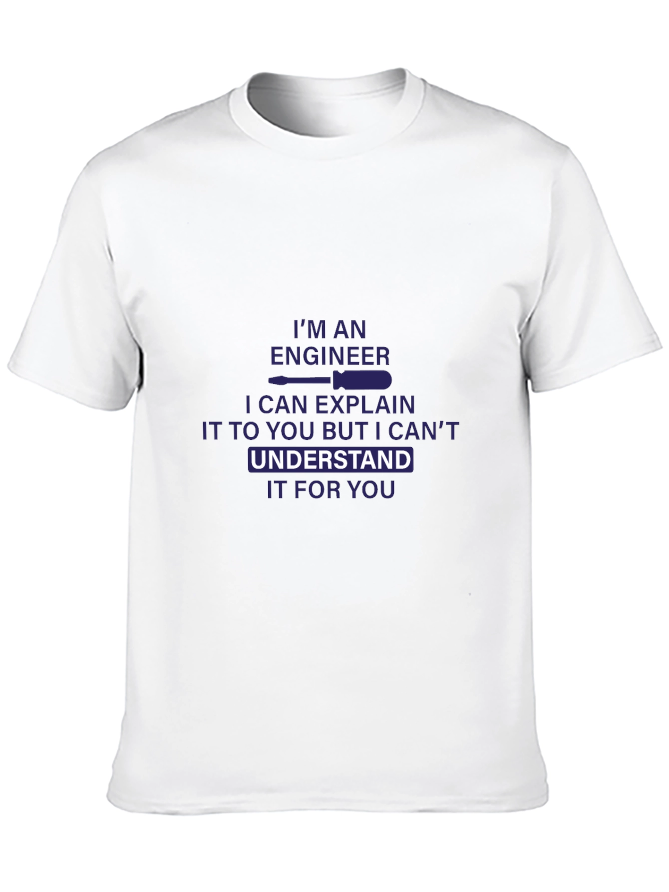 Engineer T-Shirt - I Can Explain But Cant Understand