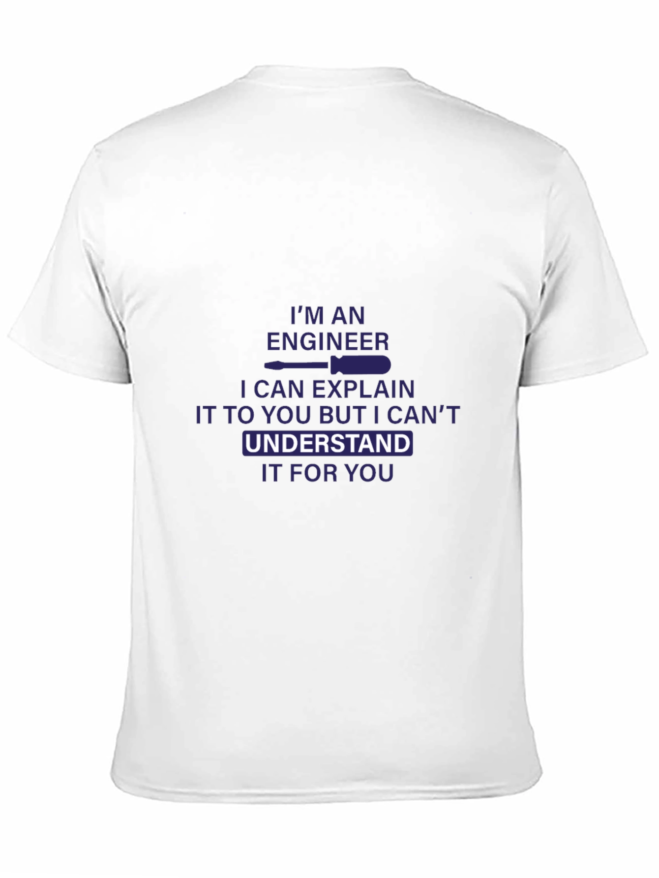 Engineer T-Shirt - I Can Explain But Cant Understand