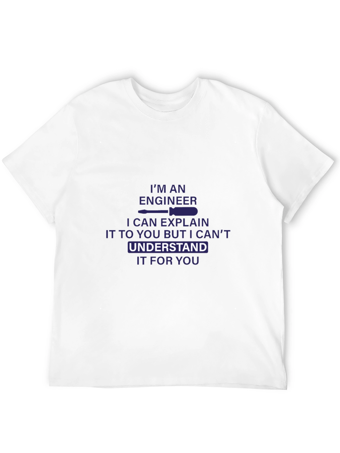Engineer T-Shirt - I Can Explain But Cant Understand