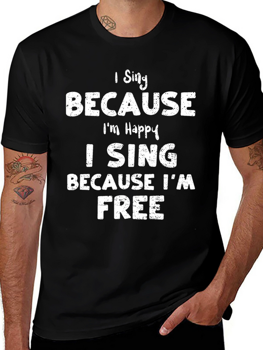 I Sing Because Im Happy T-Shirt