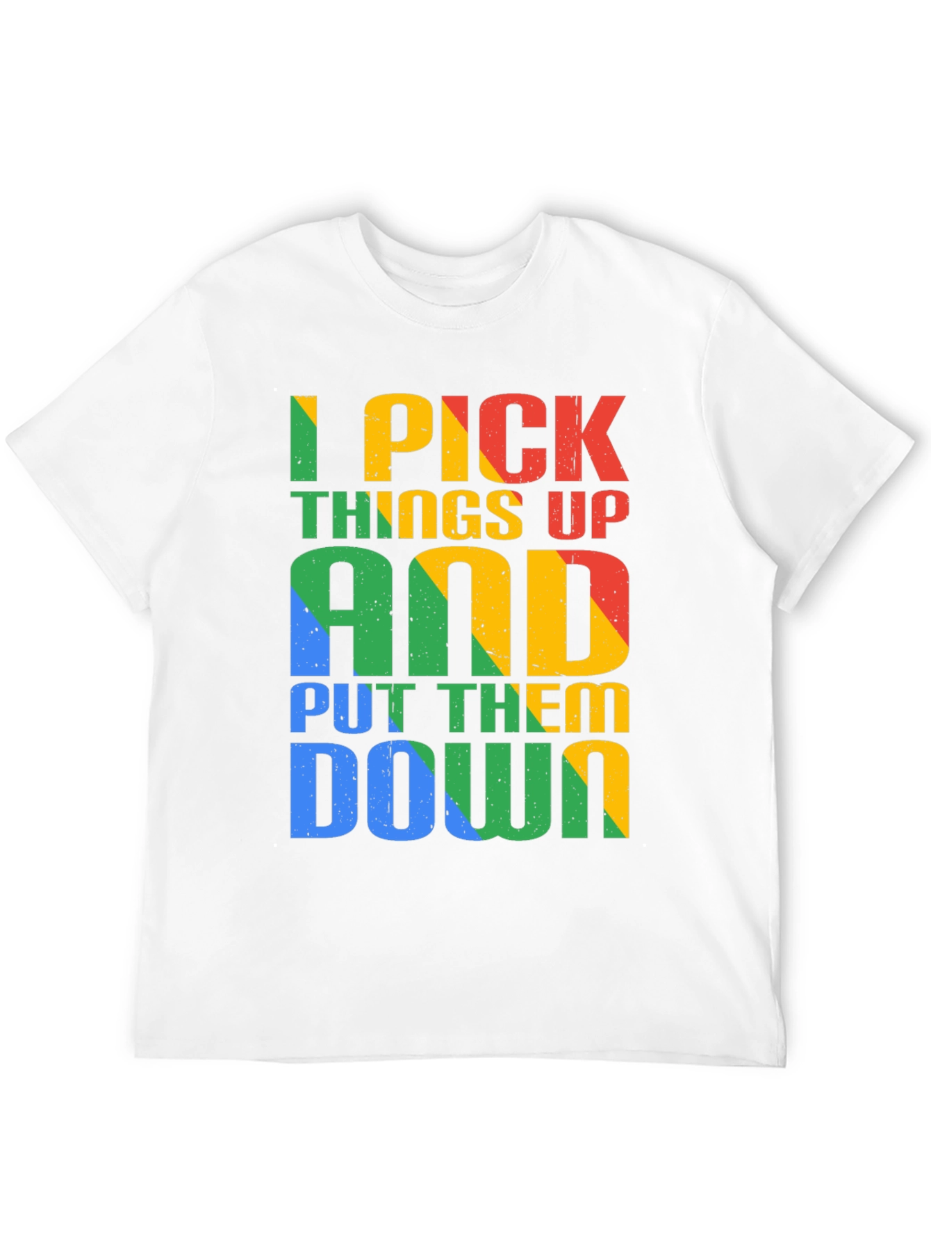 I Pick Things Up and Put Them Down T-Shirt