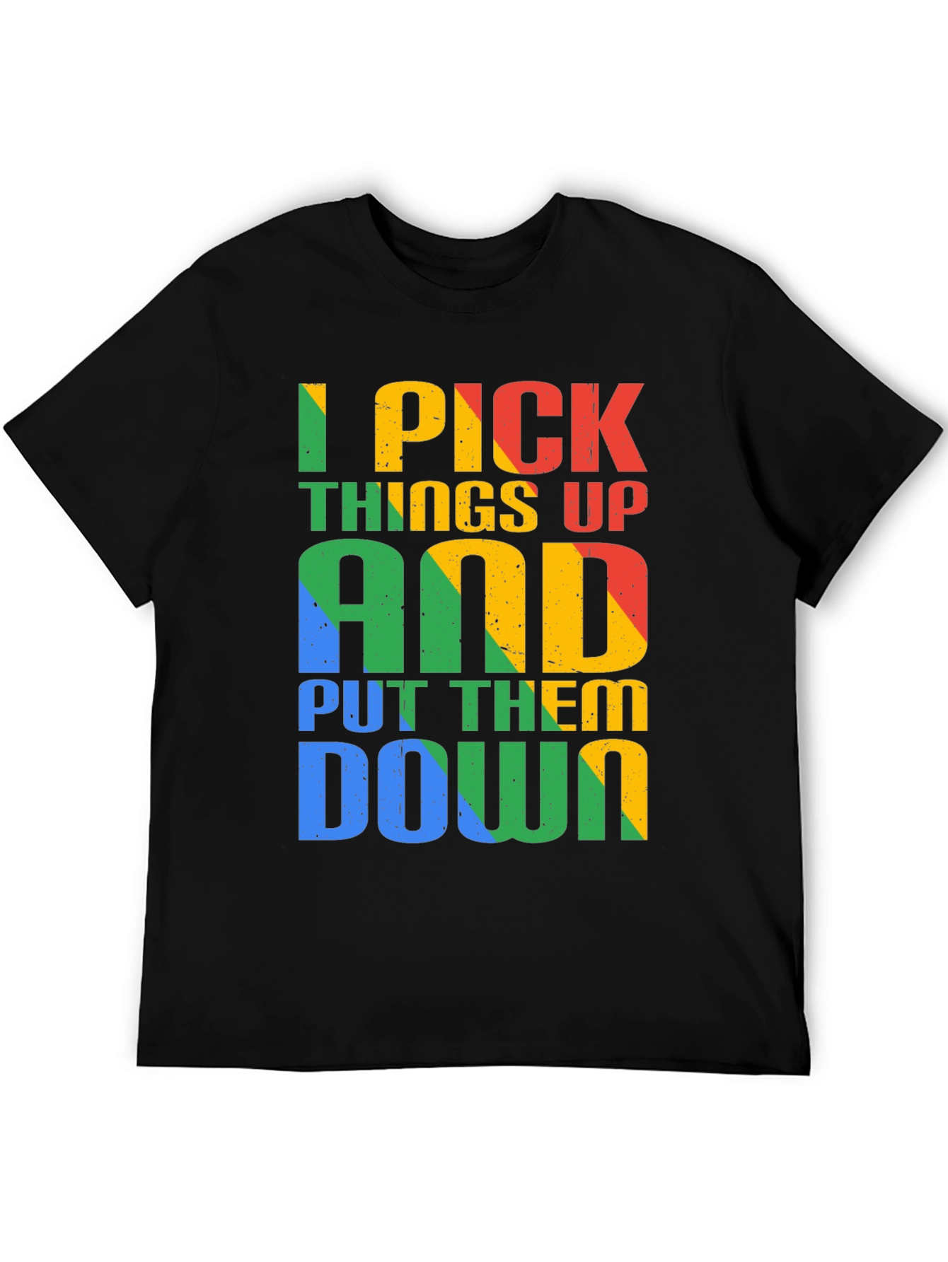I Pick Things Up and Put Them Down T-Shirt