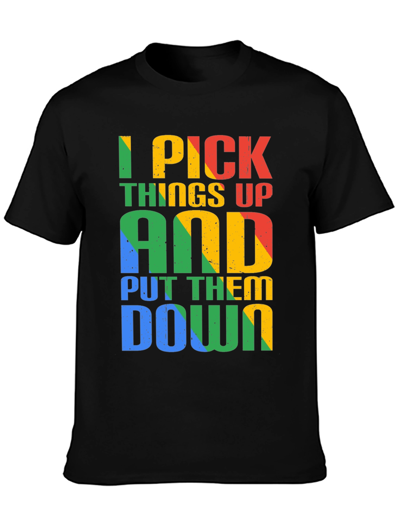 I Pick Things Up and Put Them Down T-Shirt