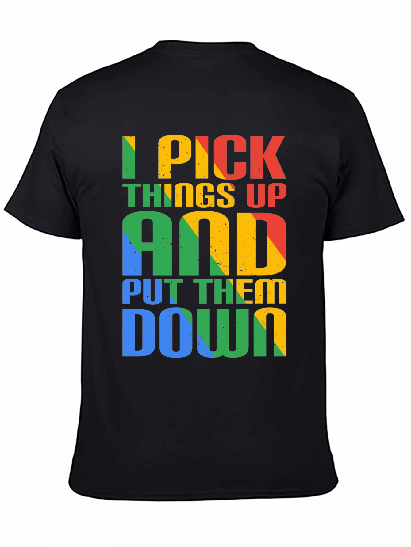 I Pick Things Up and Put Them Down T-Shirt