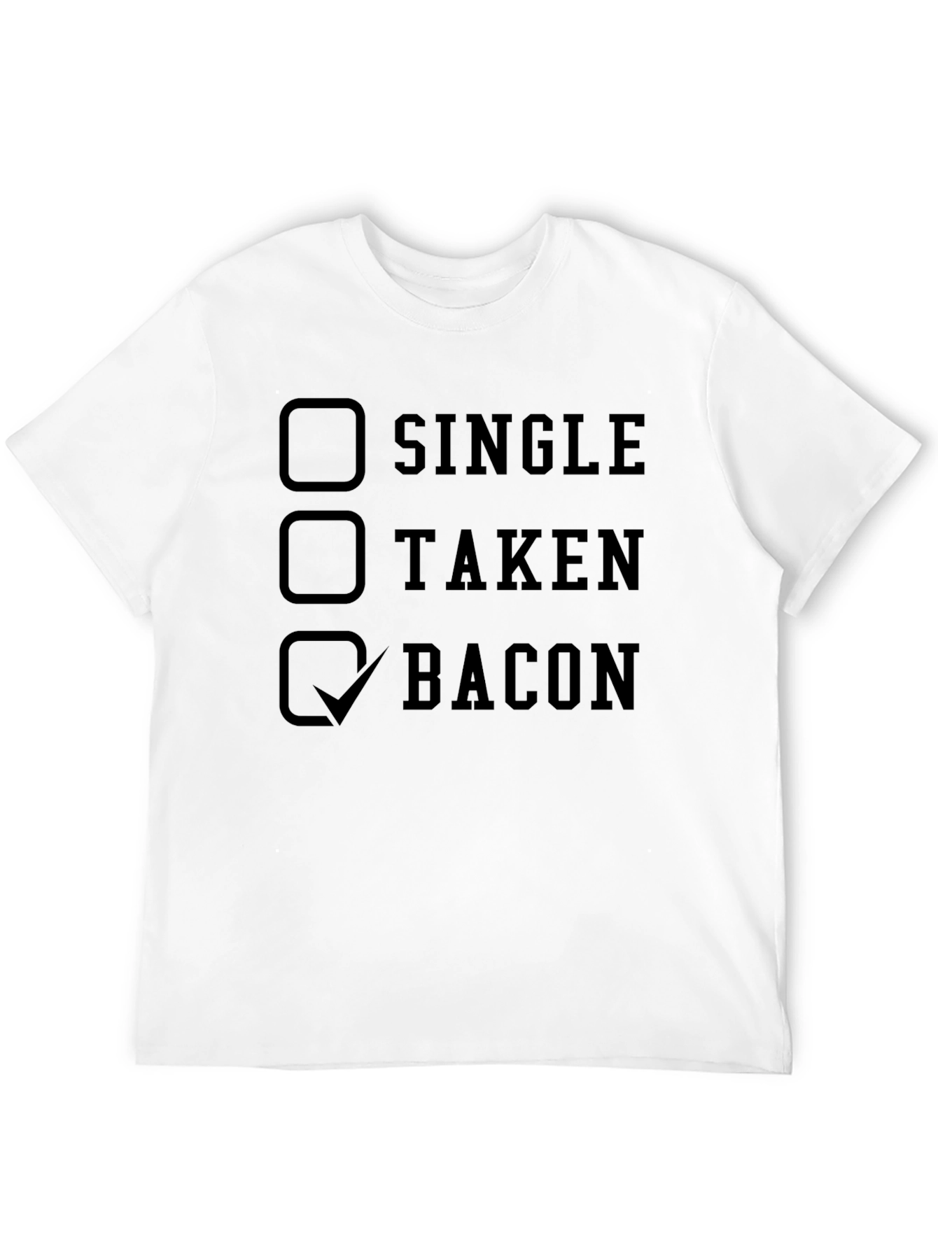 Bacon Lovers T-Shirt: Single Taken Bacon Checkbox