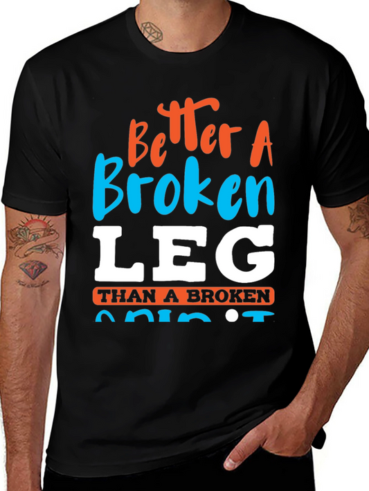 Better a Broken Leg Than a Broken Spirit T-Shirt