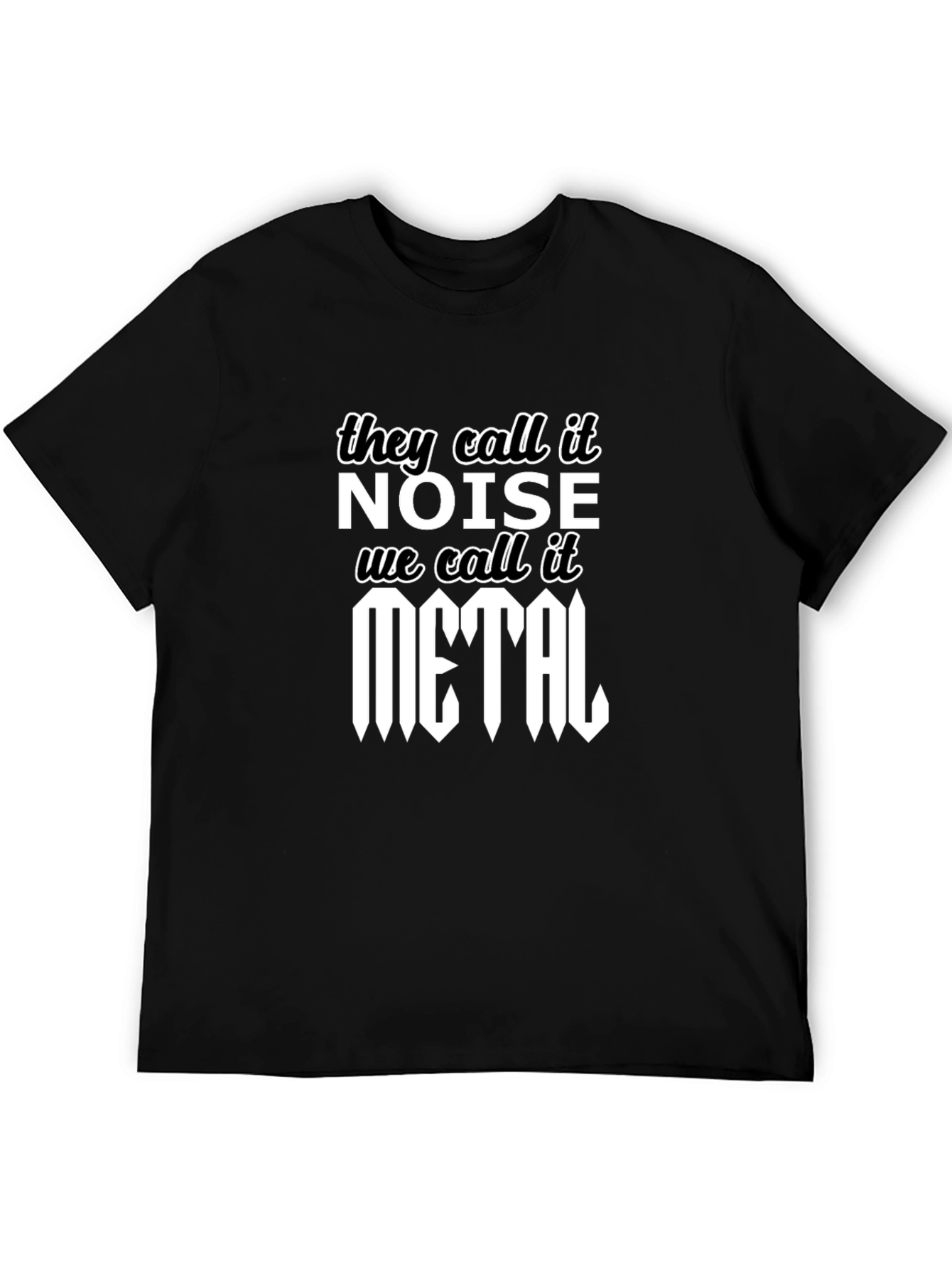 They Call It Noise We Call It Metal T-Shirt