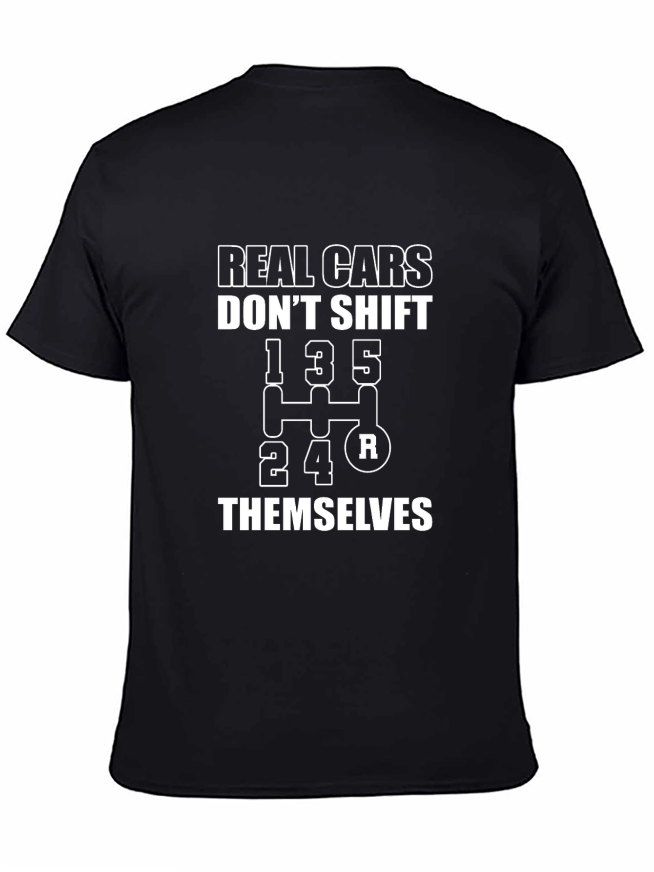 Real Cars Dont Shift Themselves T-Shirt
