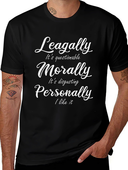 Humorous Graphic Tee - Legally Morally Personally T-Shirt
