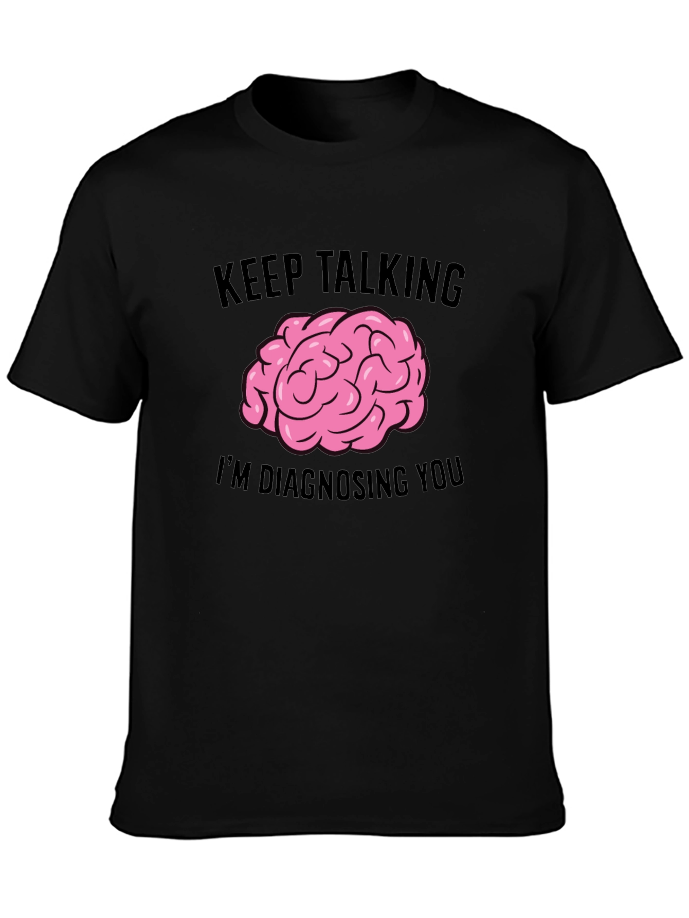 Keep Talking Im Diagnosing You T-Shirt