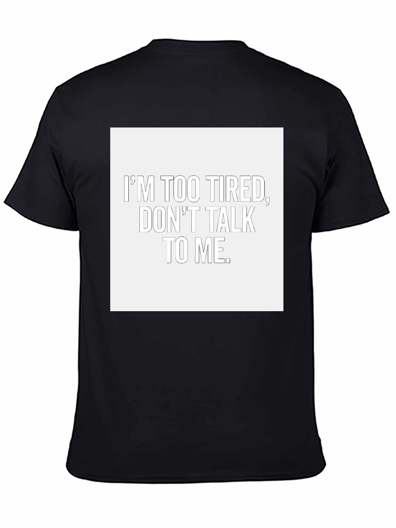 Im Too Tired Dont Talk To Me T-Shirt